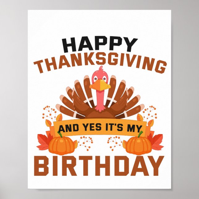 Happy Thanksgiving And Yes It's My Birthday Gift Poster (Front)