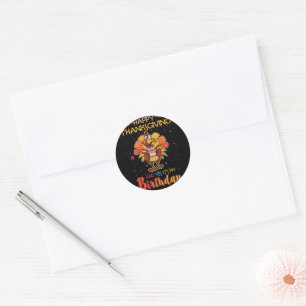 Happy Thanksgiving And Yes It's My Birthday Turkey Classic Round Sticker