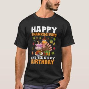 Happy Thanksgiving And Yes It's My Birthday Turkey T-Shirt