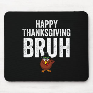 Happy Thanksgiving Bruh Funny Turkey Bruh Boys Kid Mouse Pad