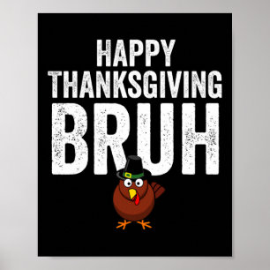 Happy Thanksgiving Bruh Funny Turkey Bruh Boys Kid Poster