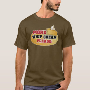 Happy Thanksgiving Day - More Whip Cream Please! T-Shirt