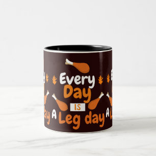 Happy Thanksgiving   Every day is a leg day Two-Tone Coffee Mug