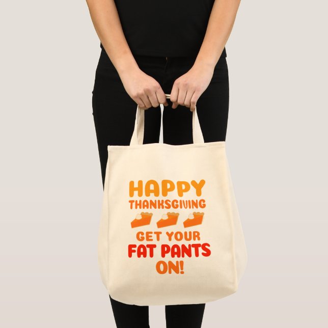 Happy Thanksgiving Get Your Fat Pants On Tote Bag (Front (Product))
