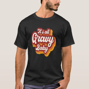 Happy Thanksgiving It's All Gravy Baby Turkey Day  T-Shirt