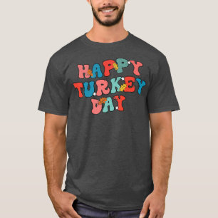 Happy Thanksgiving Men Women Funny Turkey Day Idea T-Shirt