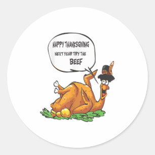Happy Thanksgiving Next Year Try The Beef Classic Round Sticker