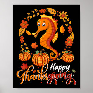 Happy Thanksgiving Seahorse In Leaves Pumpkins Flo Poster