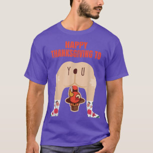 Happy Thanksgiving to you Funny turkey T-Shirt