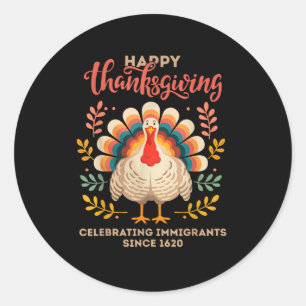 Happy Thanksgiving Turkey Celebrating Immigrants S Classic Round Sticker