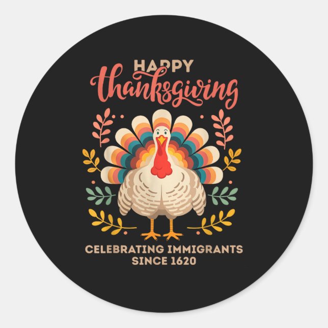 Happy Thanksgiving Turkey Celebrating Immigrants S Classic Round Sticker (Front)