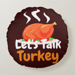 Happy Thanksgiving Turkey day   Let's talk Turkey  Round Cushion