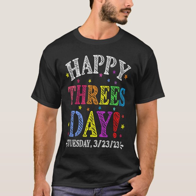 Happy Threesday 3 23 23  Thursday Ever 3232023 T-Shirt (Front)