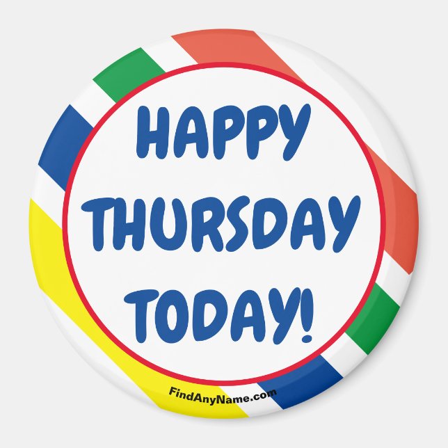 HAPPY THURSDAY TODAY! Magnet (Front)