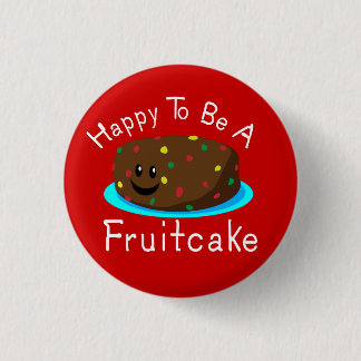 Happy to be a Fruitcake 3 Cm Round Badge