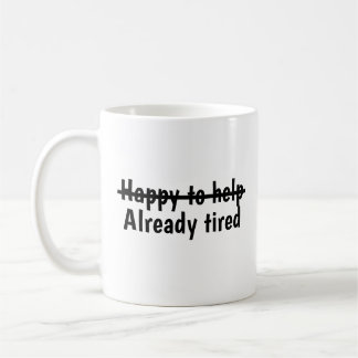 Happy to help already tired coffee mug