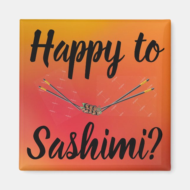 Happy To Sashimi? Magnet (Front)