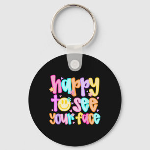 Happy To See Your Face Back To School First Day Of Key Ring