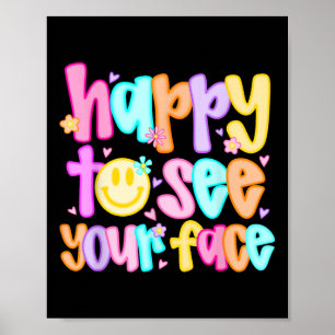 Happy To See Your Face Back To School First Day Of Poster
