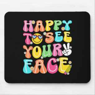 Happy To See Your Face Ck To School Teachers Boys Mouse Pad