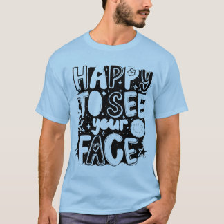 Happy To See Your Face Cute Groovy Typography T-Shirt