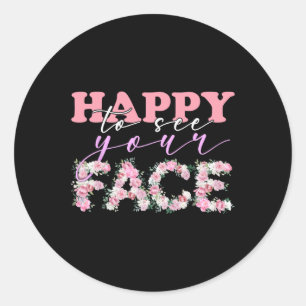 Happy To See Your Face Flowers Back To School For  Classic Round Sticker