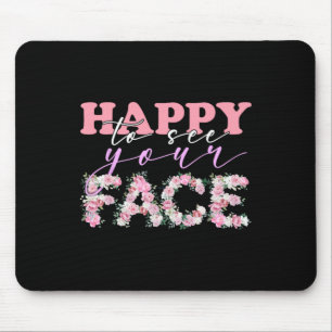Happy To See Your Face Flowers Back To School For Mouse Pad