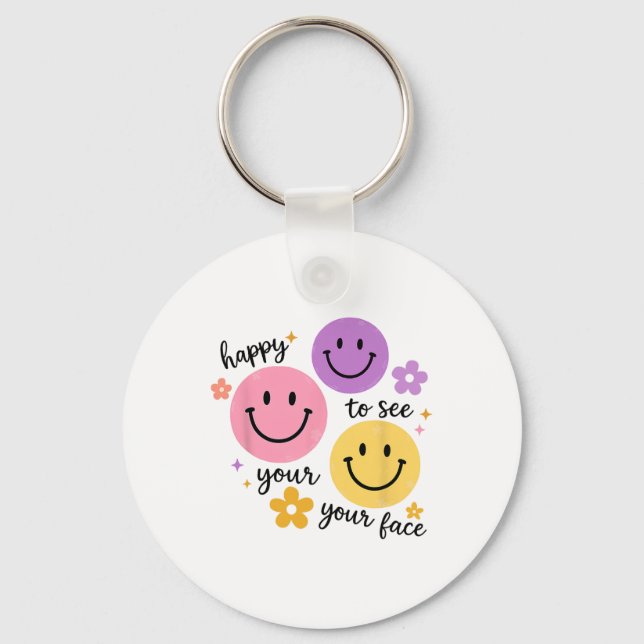 Happy To See Your Face  Key Ring (Front)