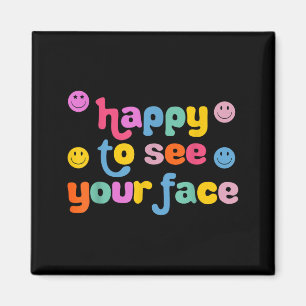 Happy To See Your Face Magnet