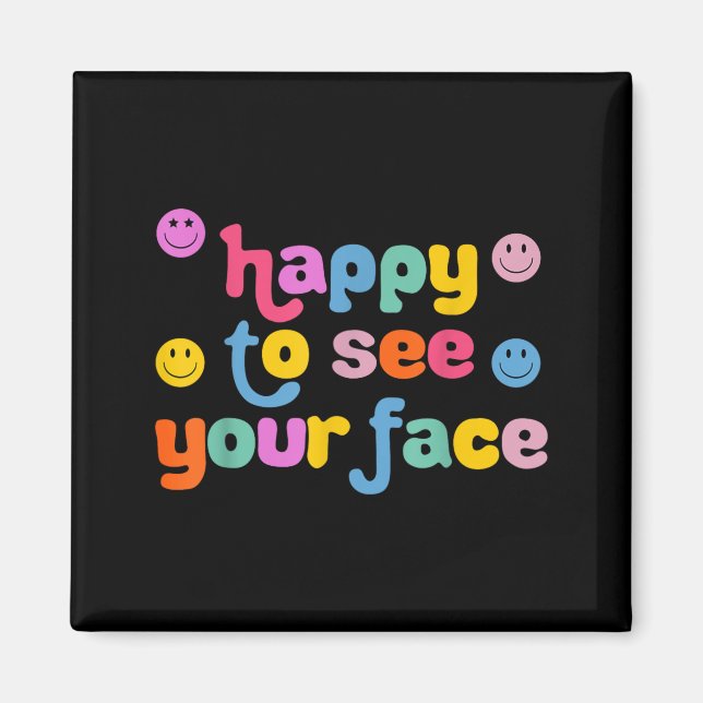 Happy To See Your Face Magnet (Front)