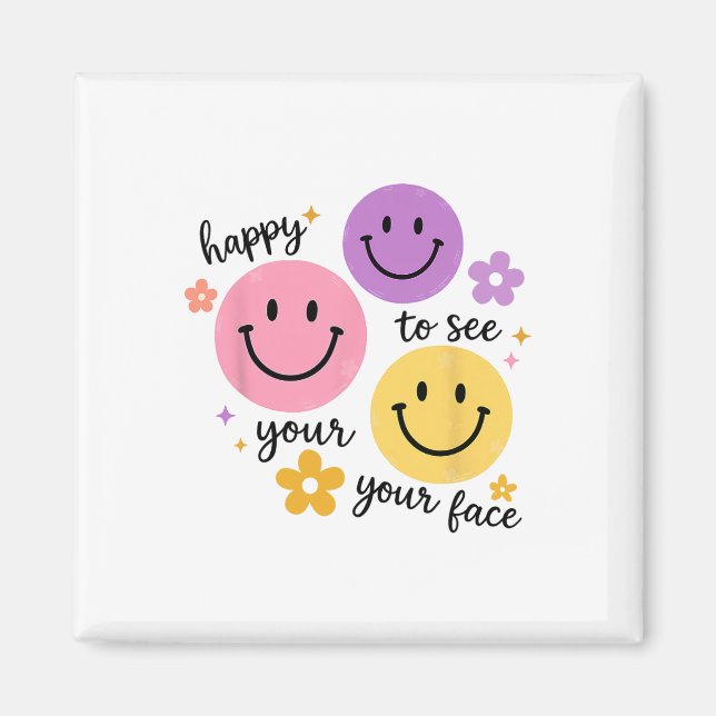 Happy To See Your Face  Magnet (Front)