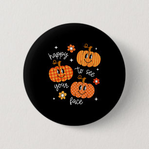 Happy To See Your Face Pumpkin Halloween Autumn Th 6 Cm Round Badge