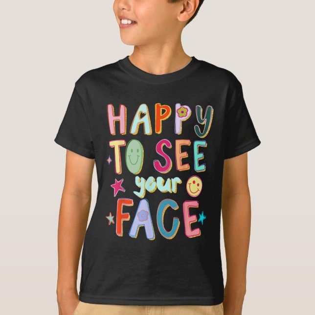 Happy To See Your Face Teacher Retro Funny Back To T-Shirt (Front)