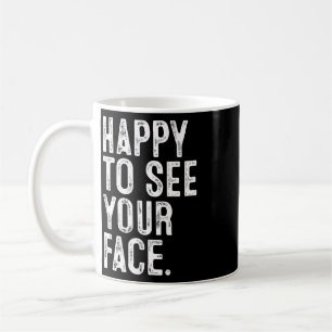 Happy To See Your Face Teacher Typography Ck To Sc Coffee Mug
