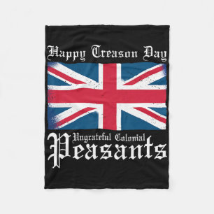 Happy Treason Day Ungrateful Colonial Peasants 4th Fleece Blanket