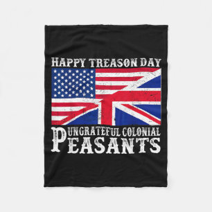 Happy Treason Day Ungrateful Colonial Peasants 4th Fleece Blanket