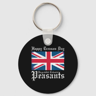 Happy Treason Day Ungrateful Colonial Peasants 4th Key Ring