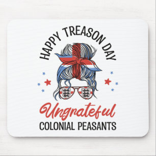 Happy Treason Day Ungrateful Colonial Peasants 4th Mouse Pad