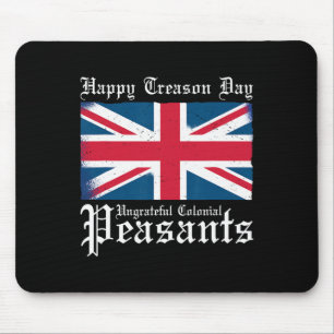Happy Treason Day Ungrateful Colonial Peasants 4th Mouse Pad
