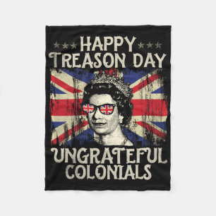 Happy Treason Day Ungrateful Colonials Funny 4th O Fleece Blanket