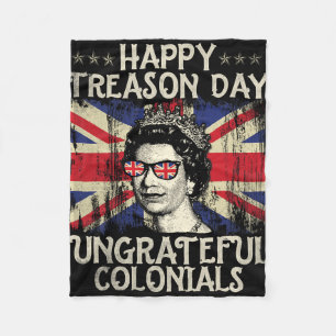 Happy Treason Day Ungrateful Colonials Funny 4th O Fleece Blanket