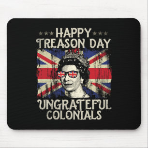 Happy Treason Day Ungrateful Colonials Funny 4th O Mouse Pad