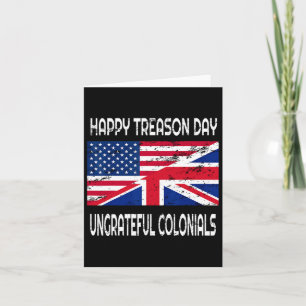 Happy Treason Day Ungrateful Colonials Funny Appar Card