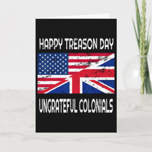Happy Treason Day Ungrateful Colonials Funny Appar Card