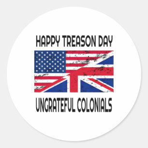 Happy Treason Day Ungrateful Colonials Funny Appar Classic Round Sticker