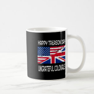 Happy Treason Day Ungrateful Colonials Funny Appar Coffee Mug