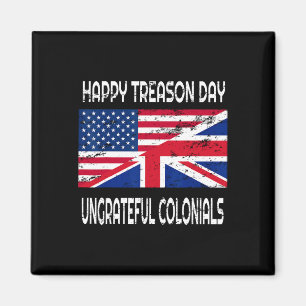 Happy Treason Day Ungrateful Colonials Funny Appar Magnet