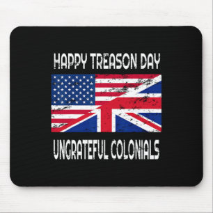 Happy Treason Day Ungrateful Colonials Funny Appar Mouse Pad