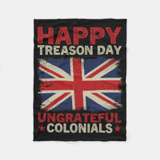 Happy Treason Day Ungrateful Colonials July 4th Br Fleece Blanket