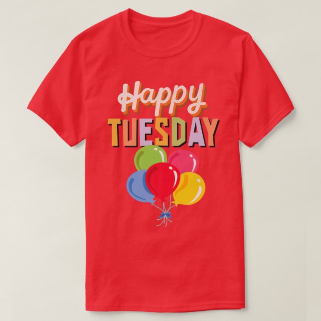 Happy Tuesday With Colourful Balloons  T-Shirt (Design Front)